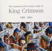 The Condensed 21st Century Guide to King Crimson 1969-2003, CD / Album Cd The Condensed 21st Century Guide to King Crimson 1969-2003, CD / Album Cd