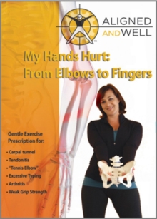 Aligned and Well: My Hands Hurt - From Elbow to Fingers, DVD Aligned and Well: My Hands Hurt - From Elbow to Fingers, DVD