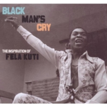 Black Man's Cry: The Inspiration of Fela Kuti, CD / Album Cd Black Man's Cry: The Inspiration of Fela Kuti, CD / Album Cd