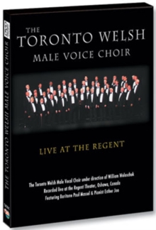 The Toronto Welsh Male Voice Choir: Live at the Regent, DVD The Toronto Welsh Male Voice Choir: Live at the Regent, DVD