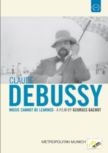 Debussy: Music Cannot Be Learned, DVD DVD Debussy: Music Cannot Be Learned, DVD DVD