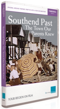 Southend Past - The Town Our Parents Knew, DVD DVD Southend Past - The Town Our Parents Knew, DVD DVD