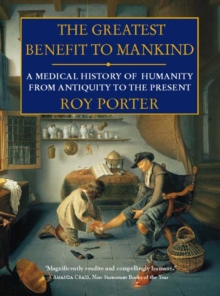 The Greatest Benefit to Mankind : A Medical History of Humanity, Paperback Book The Greatest Benefit to Mankind : A Medical History of Humanity, Paperback Book