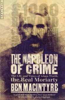 The Napoleon of Crime : The Life and Times of Adam Worth, the Real Moriarty, Paperback The Napoleon of Crime : The Life and Times of Adam Worth, the Real Moriarty, Paperback