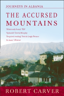 The Accursed Mountains : Journeys in Albania, Paperback Book The Accursed Mountains : Journeys in Albania, Paperback Book