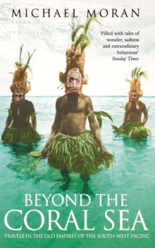 Beyond the Coral Sea : Travels in the Old Empires of the South-West Pacific, Paperback Book Beyond the Coral Sea : Travels in the Old Empires of the South-West Pacific, Paperback Book