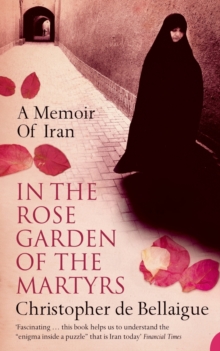 In the Rose Garden of the Martyrs : A Memoir of Iran, Paperback Book In the Rose Garden of the Martyrs : A Memoir of Iran, Paperback Book