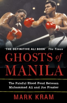 Ghosts of Manila : the Fateful Blood Feud Between Muhammad Ali and Joe Frazier, Paperback Ghosts of Manila : the Fateful Blood Feud Between Muhammad Ali and Joe Frazier, Paperback