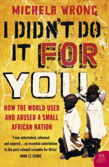 I Didn't Do It For You : How the World Used and Abused a Small African Nation, Paperback I Didn't Do It For You : How the World Used and Abused a Small African Nation, Paperback