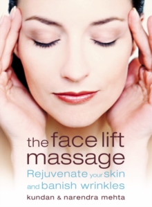 The Face Lift Massage : Rejuvenate Your Skin and Reduce Fine Lines and Wrinkles, Paperback Book The Face Lift Massage : Rejuvenate Your Skin and Reduce Fine Lines and Wrinkles, Paperback Book