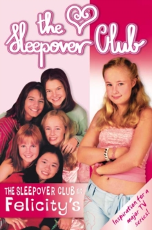 The Sleepover Club At Felicity's : Definitely Not for Boys!, Paperback Book The Sleepover Club At Felicity's : Definitely Not for Boys!, Paperback Book