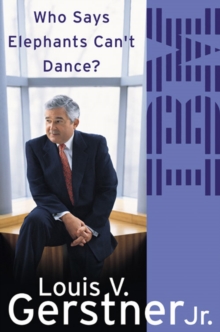 Who Says Elephants Can't Dance? : How I Turned Around IBM, Paperback Book Who Says Elephants Can't Dance? : How I Turned Around IBM, Paperback Book