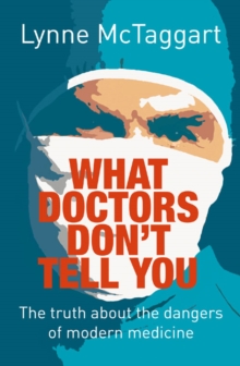 What Doctors Don't Tell You : The Truth About the Dangers of Modern Medicine, Paperback What Doctors Don't Tell You : The Truth About the Dangers of Modern Medicine, Paperback