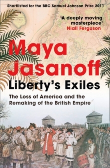 Liberty's Exiles : The Loss of America and the Remaking of the British Empire., Paperback Book Liberty's Exiles : The Loss of America and the Remaking of the British Empire., Paperback Book