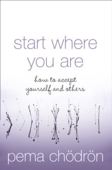 Start Where You Are : How to Accept Yourself and Others, Paperback Book Start Where You Are : How to Accept Yourself and Others, Paperback Book