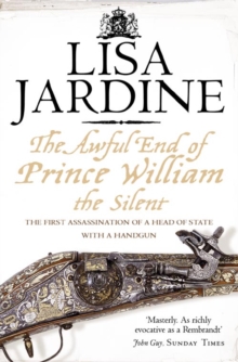 The Awful End of Prince William the Silent : The First Assassination of a Head of State with a Hand-Gun, Paperback Book The Awful End of Prince William the Silent : The First Assassination of a Head of State with a Hand-Gun, Paperback Book