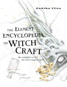 The Element Encyclopedia of Witchcraft : The Complete A-Z for the Entire Magical World, Hardback The Element Encyclopedia of Witchcraft : The Complete A-Z for the Entire Magical World, Hardback
