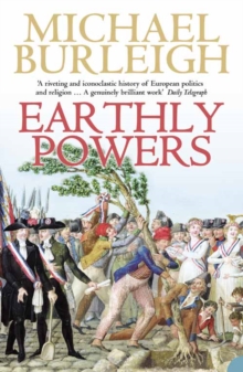 Earthly Powers : The Conflict Between Religion & Politics from the French Revolution to the Great War, Paperback Book Earthly Powers : The Conflict Between Religion & Politics from the French Revolution to the Great War, Paperback Book
