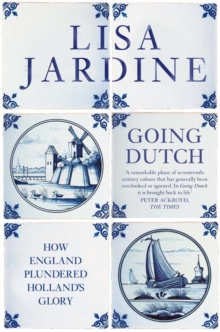Going Dutch : How England Plundered Holland's Glory, Paperback Book Going Dutch : How England Plundered Holland's Glory, Paperback Book