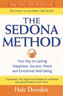 The Sedona Method : Your Key to Lasting Happiness, Success, Peace and Emotional Well-Being, Paperback Book The Sedona Method : Your Key to Lasting Happiness, Success, Peace and Emotional Well-Being, Paperback Book