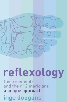 Reflexology : The 5 Elements and Their 12 Meridians: a Unique Approach, Paperback Book Reflexology : The 5 Elements and Their 12 Meridians: a Unique Approach, Paperback Book