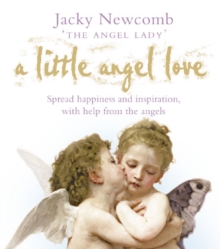 A Little Angel Love : Spread Happiness and Inspiration, with Help from the Angels, Paperback A Little Angel Love : Spread Happiness and Inspiration, with Help from the Angels, Paperback