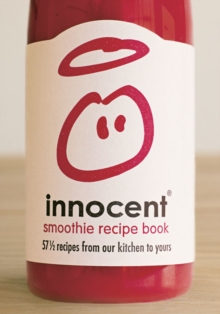 Innocent Smoothie Recipe Book : 57 1/2 Recipes from Our Kitchen to Yours Bk. 2, Hardback Innocent Smoothie Recipe Book : 57 1/2 Recipes from Our Kitchen to Yours Bk. 2, Hardback