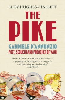 The Pike : Gabriele d'Annunzio, Poet, Seducer and Preacher of War, Paperback Book The Pike : Gabriele d'Annunzio, Poet, Seducer and Preacher of War, Paperback Book