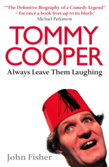 Tommy Cooper: Always Leave Them Laughing : The Definitive Biography of a Comedy Legend, Paperback Tommy Cooper: Always Leave Them Laughing : The Definitive Biography of a Comedy Legend, Paperback