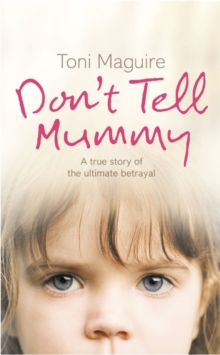 Don't Tell Mummy : A True Story of the Ultimate Betrayal, Paperback Book Don't Tell Mummy : A True Story of the Ultimate Betrayal, Paperback Book