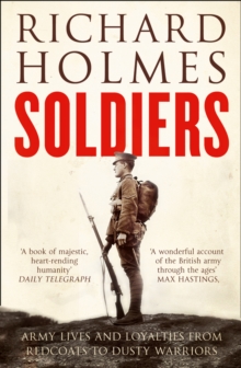 Soldiers : Army Lives and Loyalties from Redcoats to Dusty Warriors, Paperback Book Soldiers : Army Lives and Loyalties from Redcoats to Dusty Warriors, Paperback Book