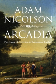 Arcadia : England and the Dream of Perfection, Paperback Book Arcadia : England and the Dream of Perfection, Paperback Book