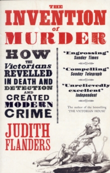 The Invention of Murder : How the Victorians Revelled in Death and Detection and Created Modern Crime, Paperback The Invention of Murder : How the Victorians Revelled in Death and Detection and Created Modern Crime, Paperback