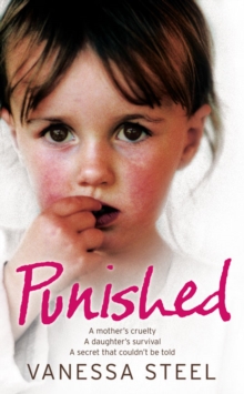 Punished : A Mother's Cruelty. a Daughter's Survival. a Secret That Couldn't be Told., Paperback Book Punished : A Mother's Cruelty. a Daughter's Survival. a Secret That Couldn't be Told., Paperback Book