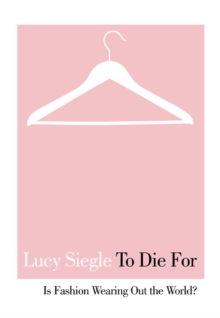 To Die For : Is Fashion Wearing out the World?, Paperback Book To Die For : Is Fashion Wearing out the World?, Paperback Book