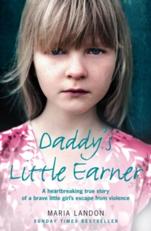Daddy's Little Earner : A Heartbreaking True Story of a Brave Little Girl's Escape from Violence, Paperback Book Daddy's Little Earner : A Heartbreaking True Story of a Brave Little Girl's Escape from Violence, Paperback Book