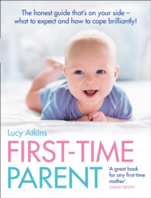 First-Time Parent : The Honest Guide to Coping Brilliantly and Staying Sane in Your Baby's First Year, Paperback Book First-Time Parent : The Honest Guide to Coping Brilliantly and Staying Sane in Your Baby's First Year, Paperback Book