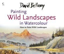 David Bellamy's Painting Wild Landscapes in Watercolour, Paperback David Bellamy's Painting Wild Landscapes in Watercolour, Paperback