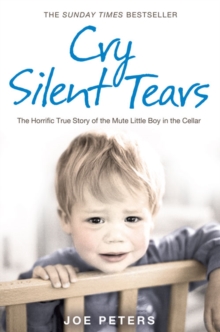 Cry Silent Tears : The Heartbreaking Survival Story of a Small Mute Boy Who Overcame Unbearable Suffering and Found His Voice Again, Paperback Book Cry Silent Tears : The Heartbreaking Survival Story of a Small Mute Boy Who Overcame Unbearable Suffering and Found His Voice Again, Paperback Book