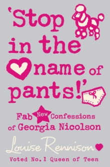 'Stop in the Name of Pants!' : Fan New Confessions of Georgia Nicolson, Paperback 'Stop in the Name of Pants!' : Fan New Confessions of Georgia Nicolson, Paperback