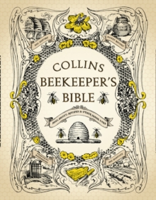 The Collins Beekeeper's Bible : Bees, Honey, Recipes and Other Home Uses, Hardback The Collins Beekeeper's Bible : Bees, Honey, Recipes and Other Home Uses, Hardback