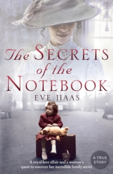 The Secrets of the Notebook : A Royal Love Affair and a Woman's Quest to Uncover Her Incredible Family Secret, Paperback Book The Secrets of the Notebook : A Royal Love Affair and a Woman's Quest to Uncover Her Incredible Family Secret, Paperback Book