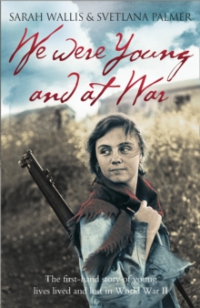 We Were Young and at War : The First-hand Story of Young Lives Lived and Lost in World War II, Paperback We Were Young and at War : The First-hand Story of Young Lives Lived and Lost in World War II, Paperback
