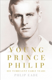 Young Prince Philip: His Turbulent Early Life, Hardback Book Young Prince Philip: His Turbulent Early Life, Hardback Book