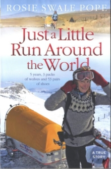 Just a Little Run Around the World : 5 Years, 3 Packs of Wolves and 53 Pairs of Shoes, Paperback Just a Little Run Around the World : 5 Years, 3 Packs of Wolves and 53 Pairs of Shoes, Paperback