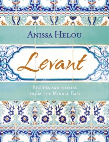 Levant : Recipes and Memories from the Middle East, Hardback Book Levant : Recipes and Memories from the Middle East, Hardback Book