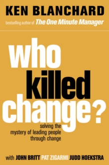 Who Killed Change? : Solving the Mystery of Leading People Through Change, Paperback Book Who Killed Change? : Solving the Mystery of Leading People Through Change, Paperback Book