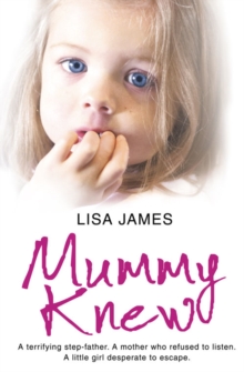 Mummy Knew : A Terrifying Step-Father. a Mother Who Refused to Listen. a Little Girl Desperate to Escape., Paperback Book Mummy Knew : A Terrifying Step-Father. a Mother Who Refused to Listen. a Little Girl Desperate to Escape., Paperback Book