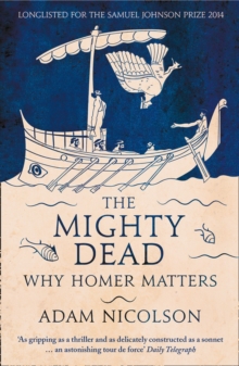 The Mighty Dead : Why Homer Matters, Paperback Book The Mighty Dead : Why Homer Matters, Paperback Book