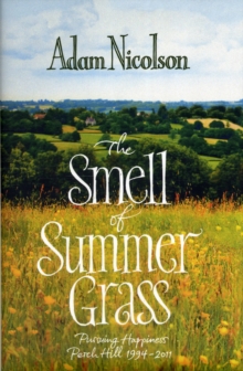 Smell of Summer Grass : Pursuing Happiness - Perch Hill 1944-2011, Hardback Book Smell of Summer Grass : Pursuing Happiness - Perch Hill 1944-2011, Hardback Book